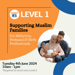 Supporting Muslim Families for Midwives, Perinatal & Birth Workers - Support ME CIC - training