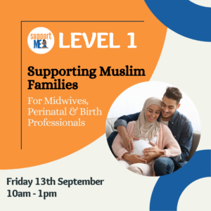 Supporting Muslim Families for Midwives, Perinatal & Birth Workers - Support ME CIC - training