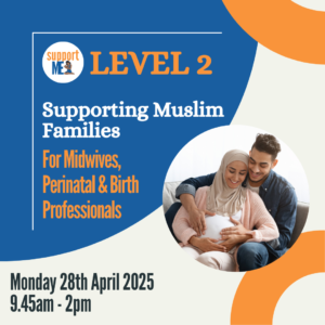 Supporting Muslim Families for Midwives, Perinatal & Birth Workers - Support ME CIC - training