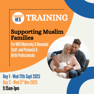 Supporting Muslim Families for Maternity, Neonatal, Perinatal Staff & Birth Workers - Support ME CIC - training - 2025
