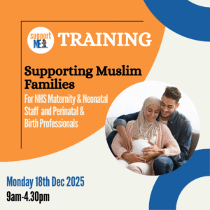Supporting Muslim Families for Maternity, Neonatal, Perinatal Staff & Birth Workers - Support ME CIC - training - 2025
